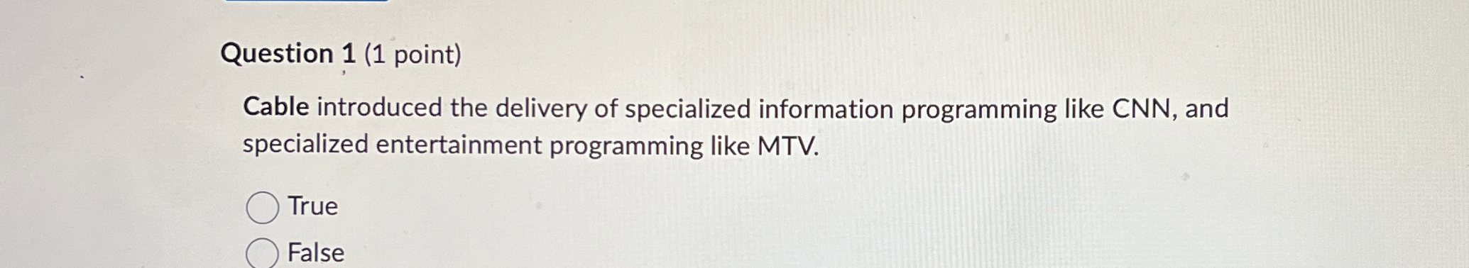  Question 1(1 point) Cable introduced the delivery of specialized information programming