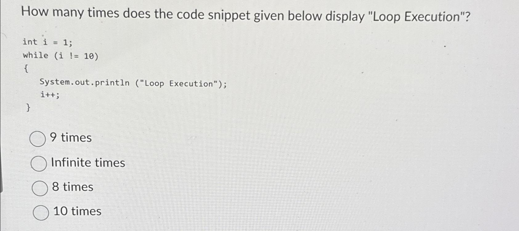  How many times does the code snippet given below display "Loop