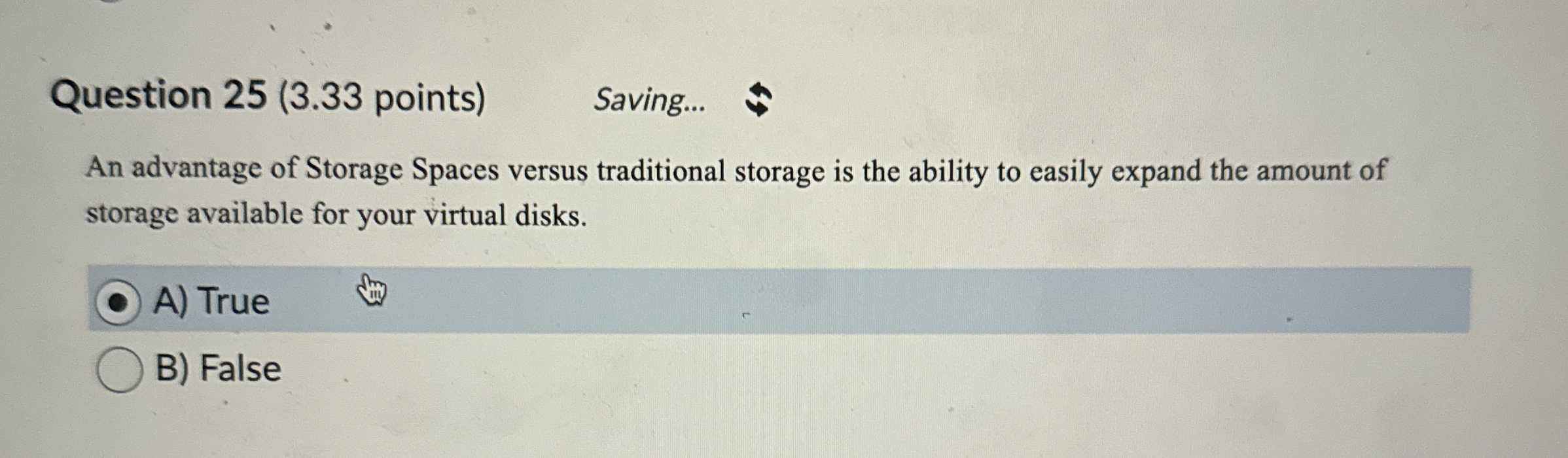  Question 25(3.33 points) Saving... An advantage of Storage Spaces versus traditional