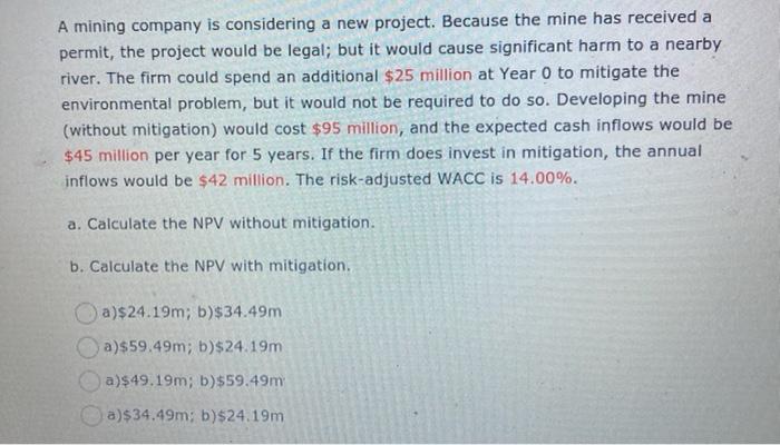  A mining company is considering a new project. Because the mine