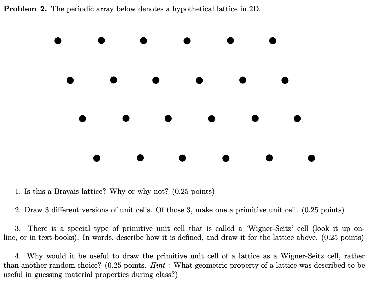  Problem 2. The periodic array below denotes a hypothetical lattice in