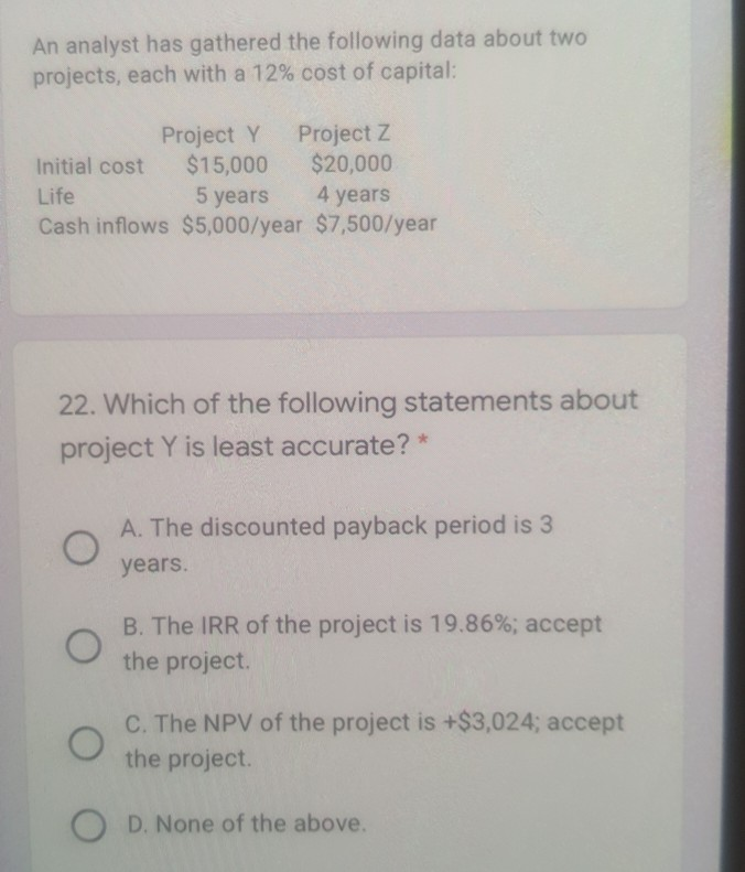  An analyst has gathered the following data about two projects, each