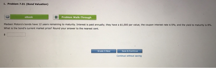  1. Problem 7.01 (Bond Valuation) eBook Problem Walk Through Madsen Motors's