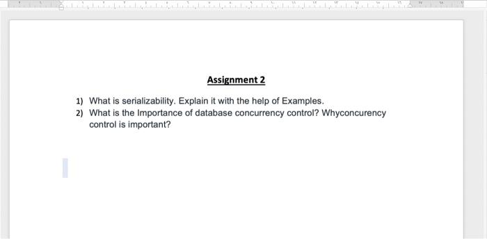  Assignment 2 1) What is serializability. Explain it with the help
