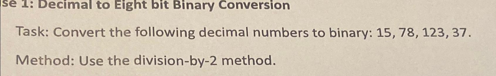  se 1: Decimal to Eight bit Binary Conversion Task: Convert the