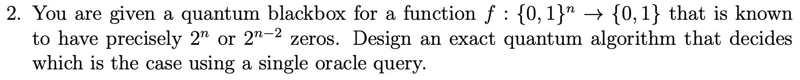  2. You are given a quantum blackbox for a function f