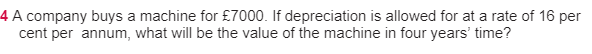  A company buys a machine for 7000. If depreciation is allowed