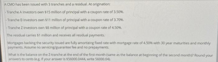  A CMO has been issued with 3 tranches and a residual.