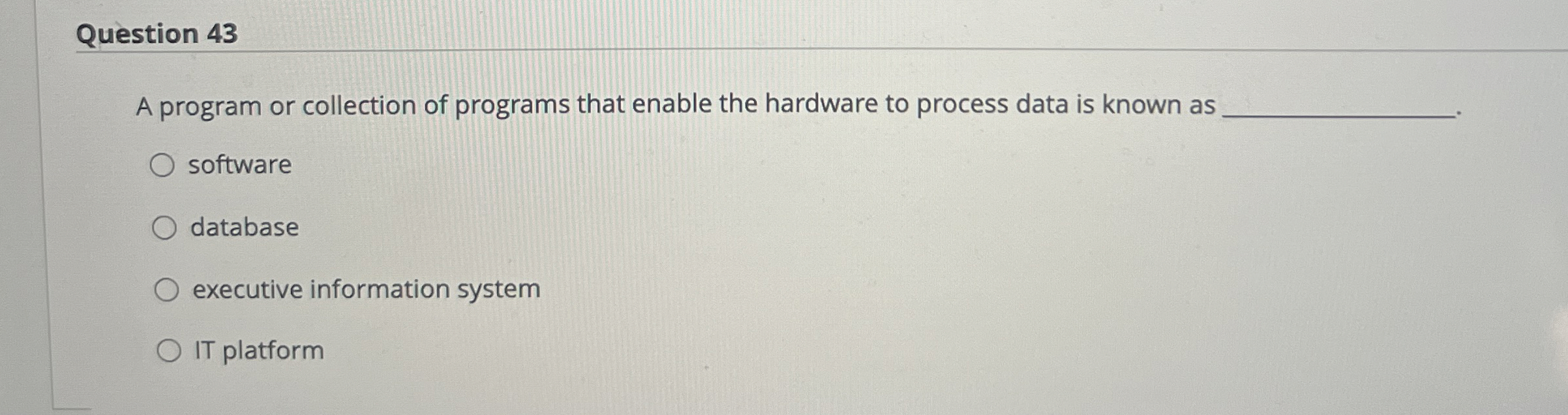  Question 43 A program or collection of programs that enable the