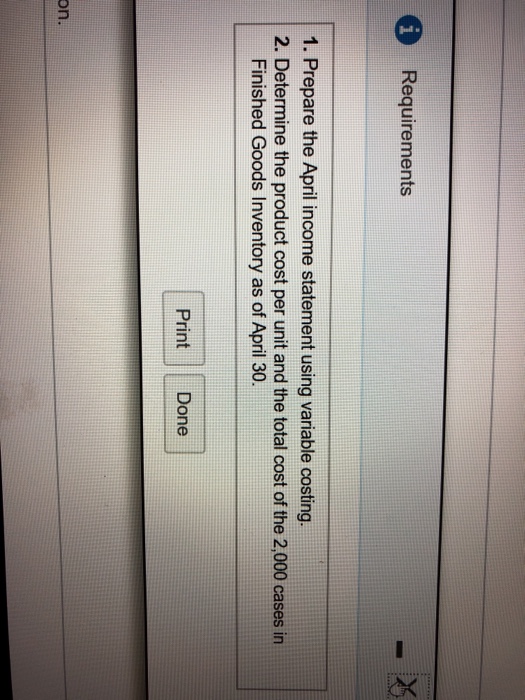  Requirements 1. Prepare the April income statement using variable costing 2.
