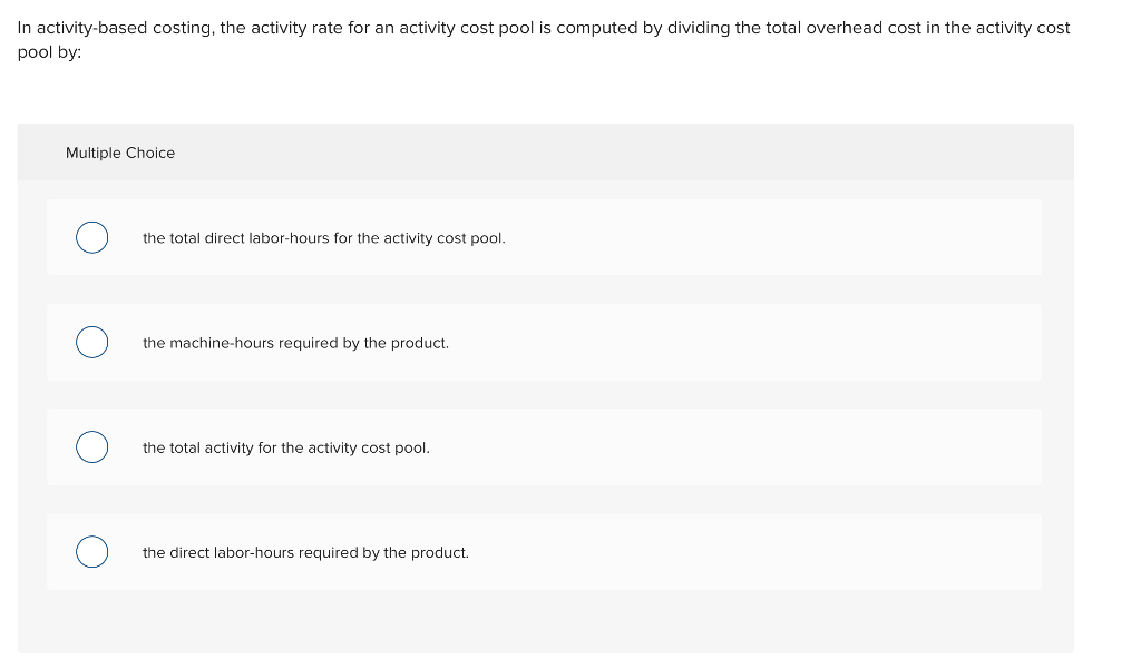 In activity-based costing, the activity rate for an activity cost pool
