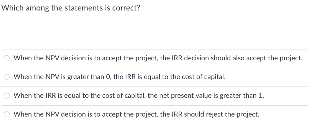  Which among the statements is correct? When the NPV decision is