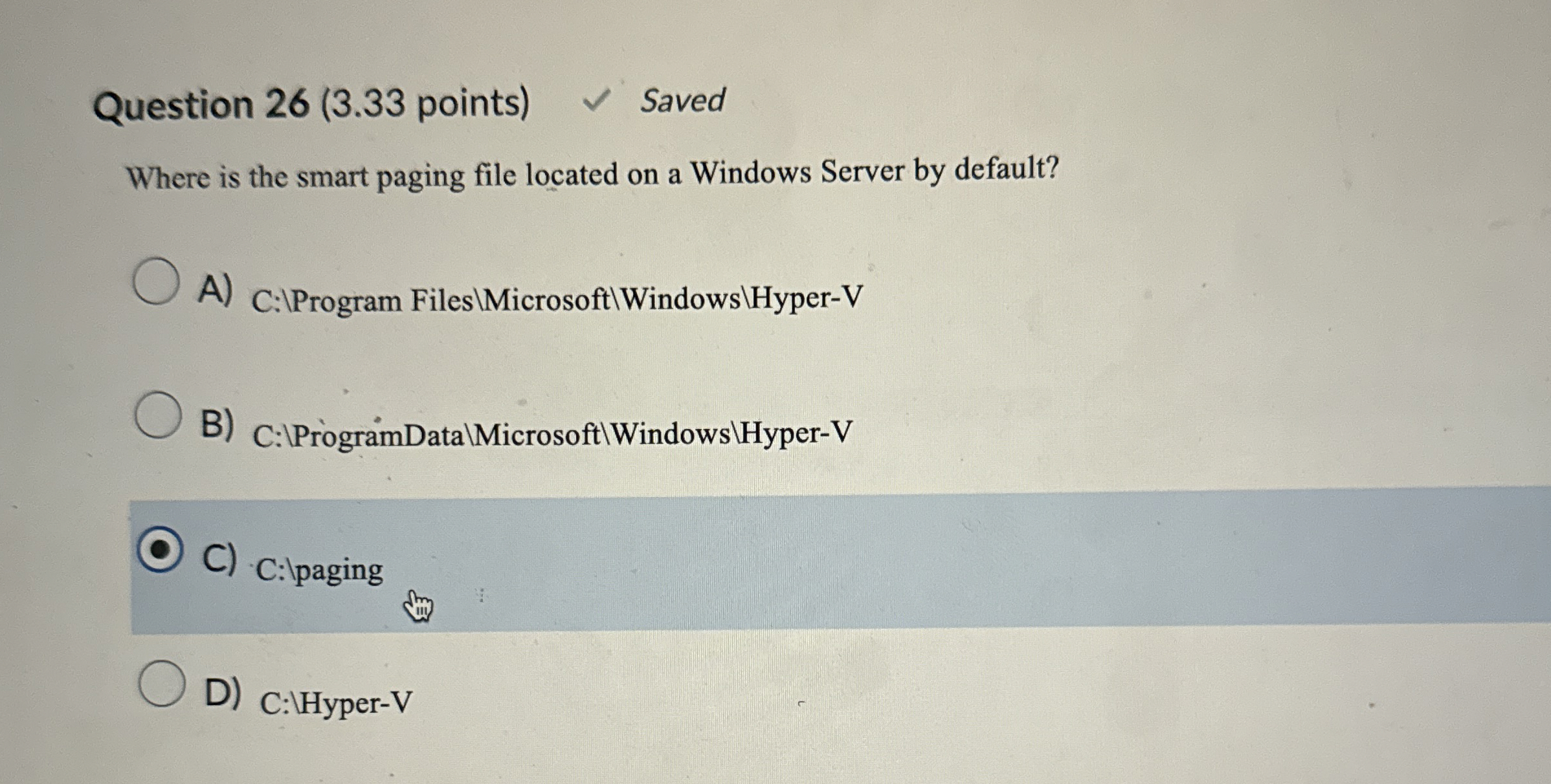  Question 26(3.33 points) Saved Where is the smart paging file located