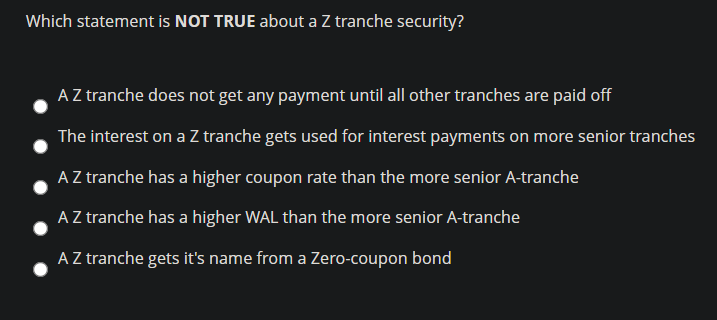 Which statement is NOT TRUE about a Z tranche security? A