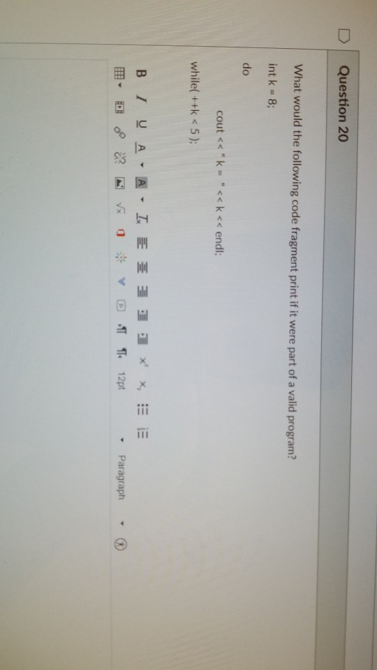  need help D Question 20 What would the following code fragment