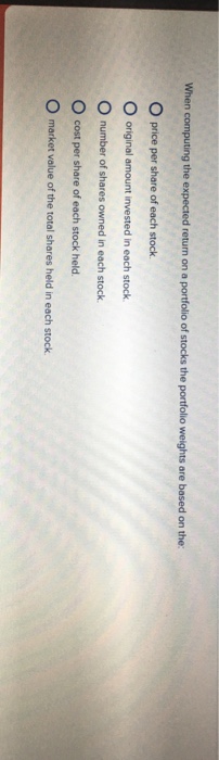  When computing the expected return on a portfolio of stocks the