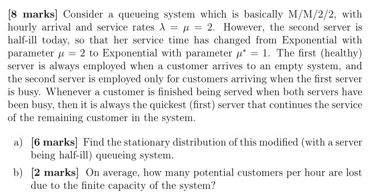  [8 marks] Consider a queueing system which is basically M/M/2/2, with