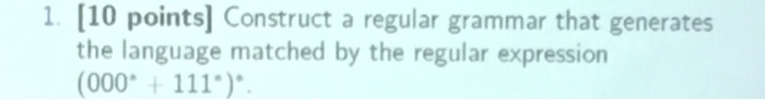  1. [10 points Construct a regular grammar that generates the language