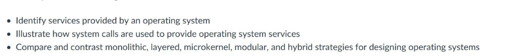 Identify services provided by an operating system Illustrate how system calls