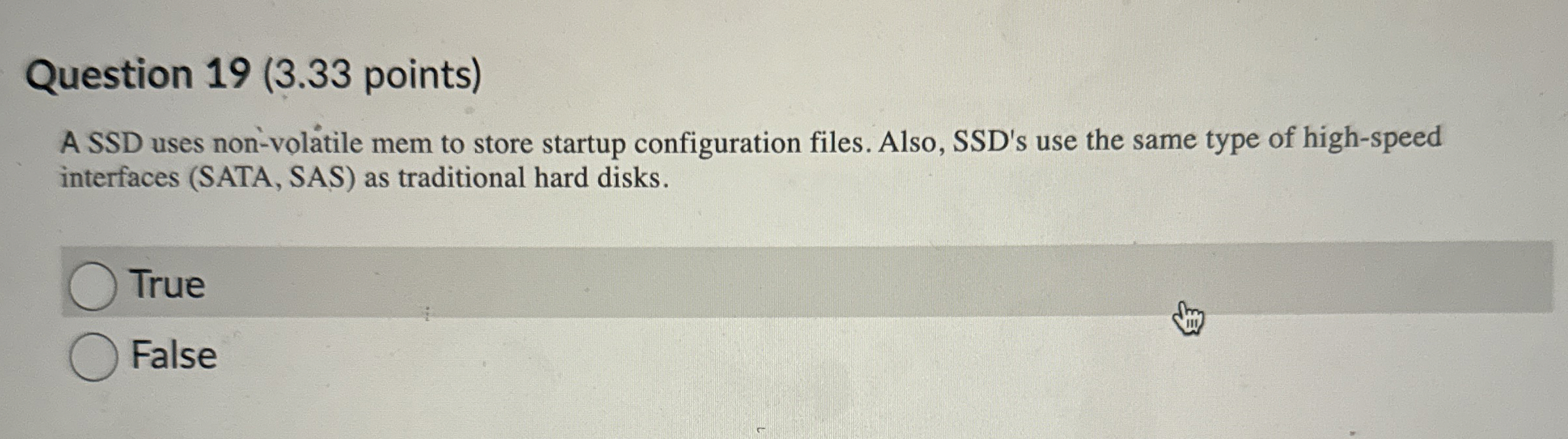  Question 19(3.33 points) A SSD uses non-volatile mem to store startup