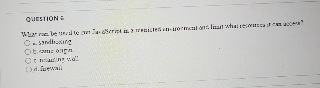  QUESTION 6 What can be used to run JavaScript in a
