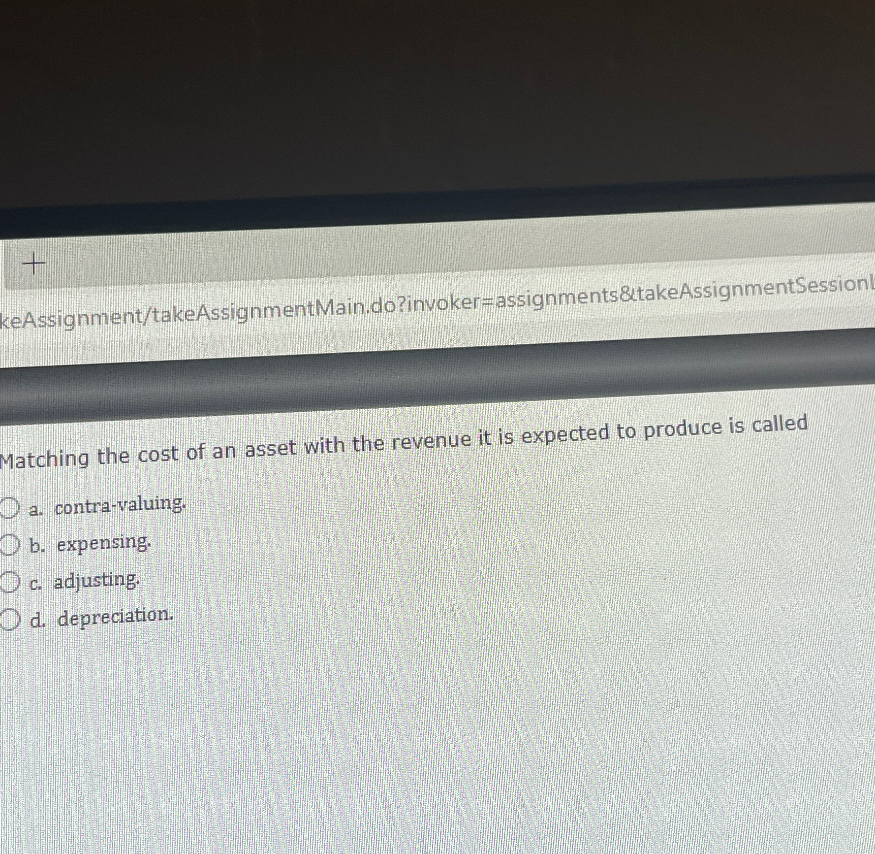  keAssignment/takeAssignmentMain.do?invoker=assignments&takeAssignmentSession Matching the cost of an asset with the revenue it