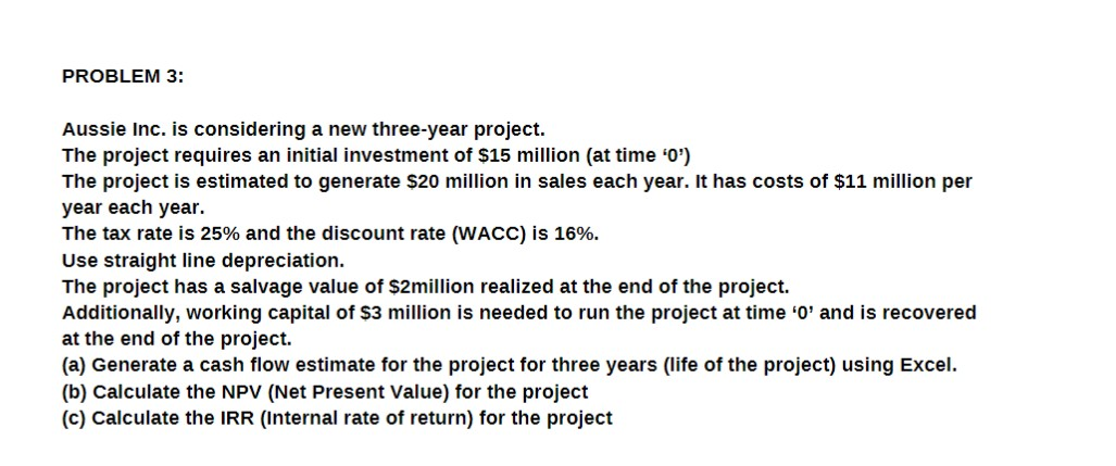 PROBLEM 3: Aussie Inc. is considering a new three-year project. The