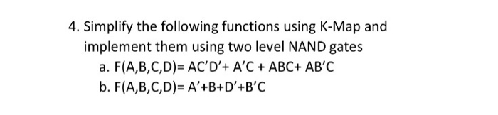  4. Simplify the following functions using K-Map and implement them using