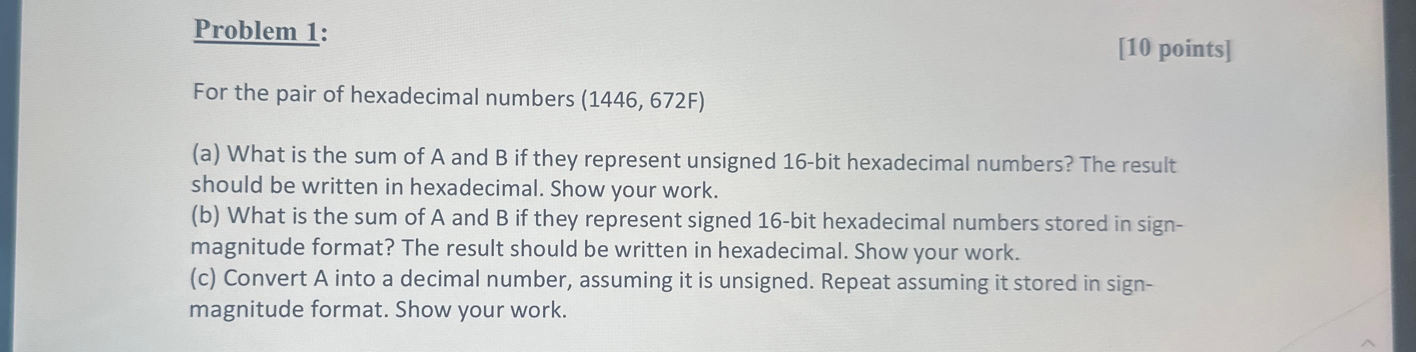  Problem 1: [10 points] For the pair of hexadecimal numbers (1446,672F)