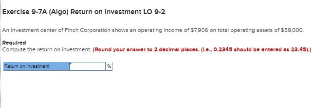 Please Help !! Accounting Exercise 9-7A (Algo) Return on Investment LO 9-2