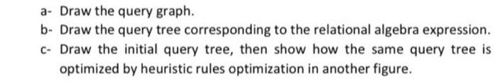  plz a- Draw the query graph. b- Draw the query tree