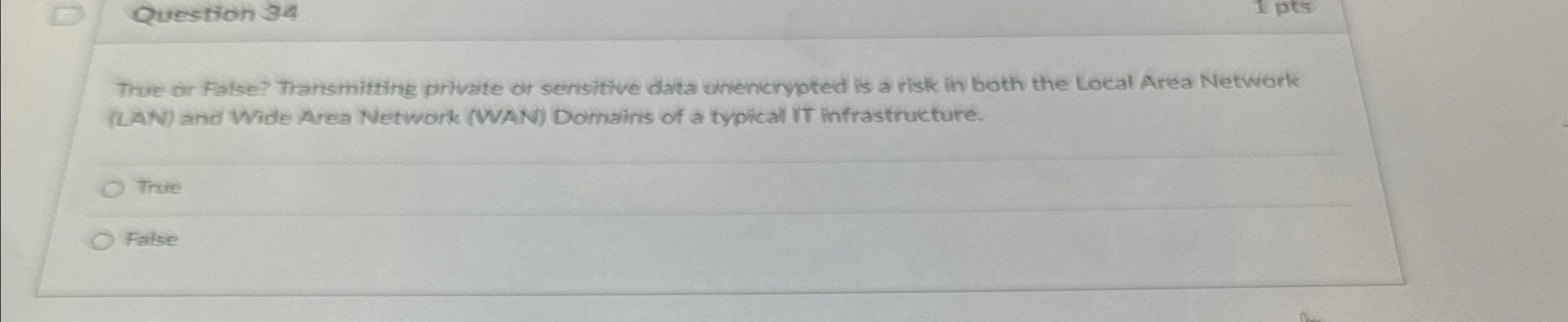  True or False? Transmitting private or sensitive data unienicrypted is a