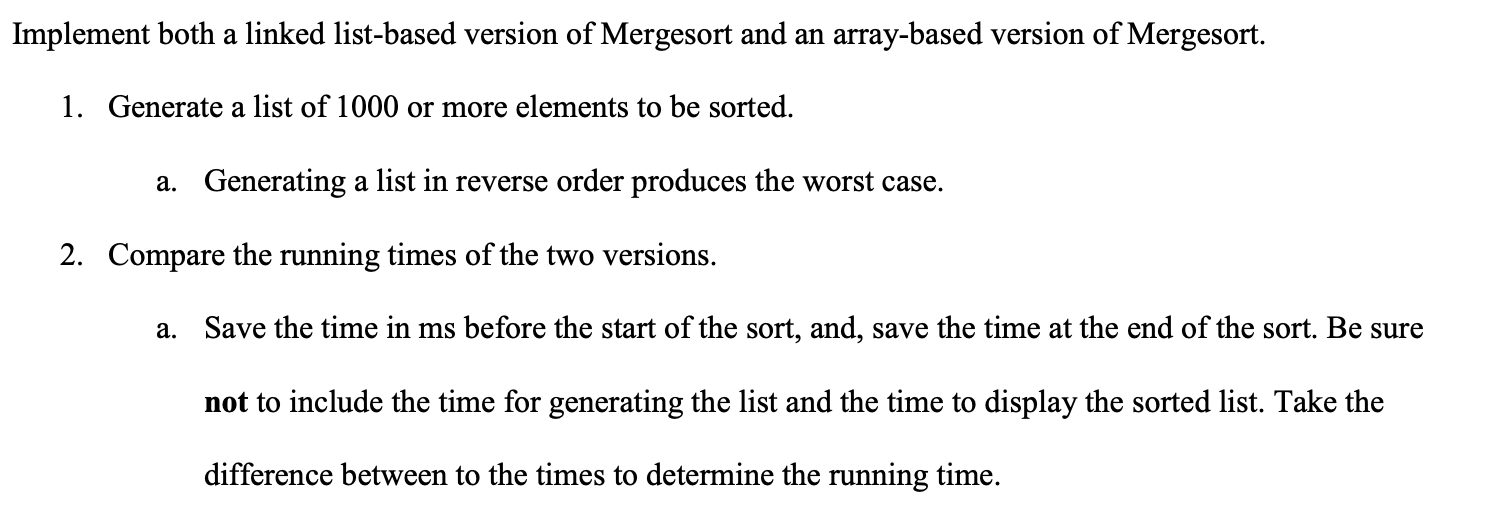 Answer in Java Implement both a linked list-based version of Mergesort and