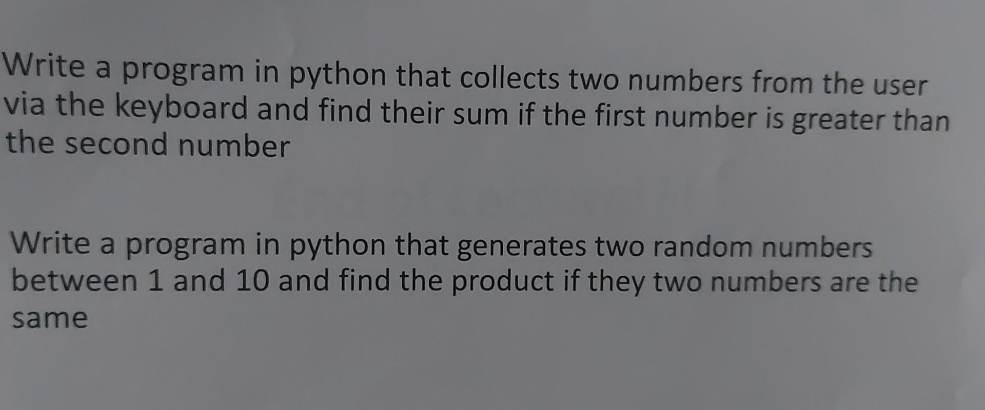  Write a program in python that collects two numbers from the