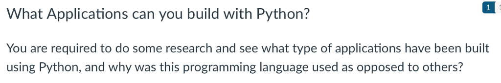  What Applications can you build with Python? You are required to