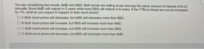  You are considering two bonds, AMD and BBS. Both bonds are