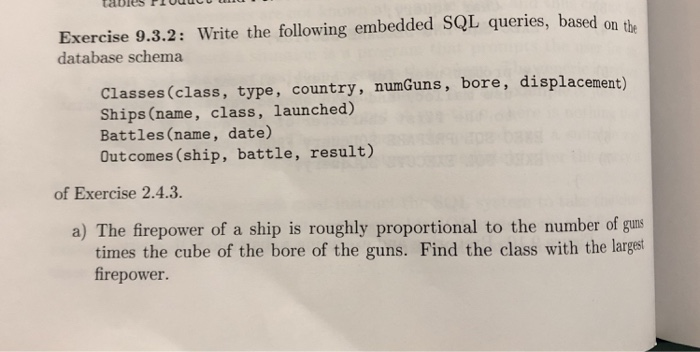  Exercise 9.3.2: Write the following embedded SQL queries, based on the