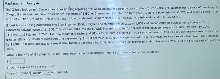  Replacement Analysis The Gilbert Instrument Corporation is considcing replacing the wood