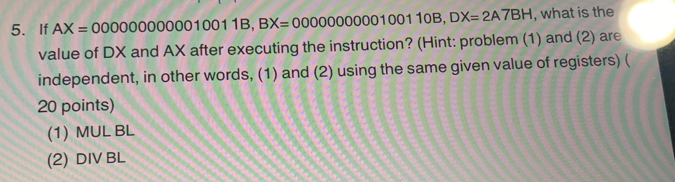  If Ax=0000000000010011B,Bx=0000000000100110B,Dx=2A7BH, what is the value of Dx and Ax after