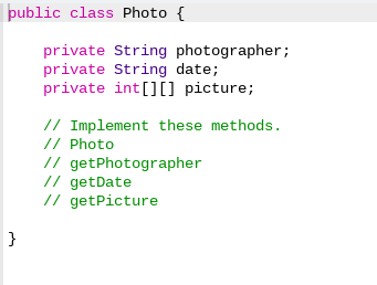 picture; // Implement these methods. / Photo // getPhotographer // getDate //