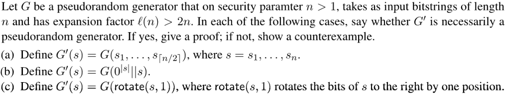 Let G be a pseudorandom generator that on security paramter n