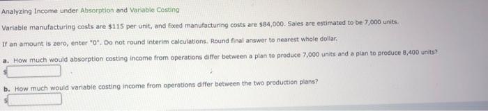  Analyzing Income under Absorption and Variable Costing Variable manufacturing costs are