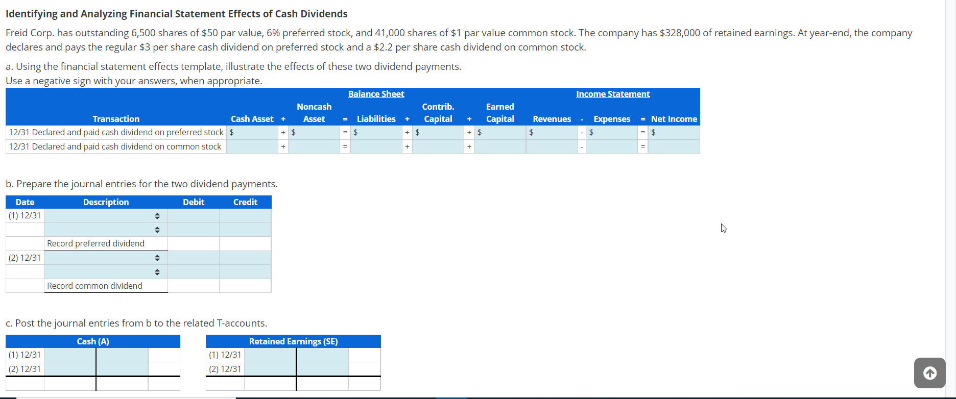 Identifying and Analyzing Financial Statement Effects of Cash Dividends a.Usingthefinancialstatementeffectstemplate,illustratetheeffect Use