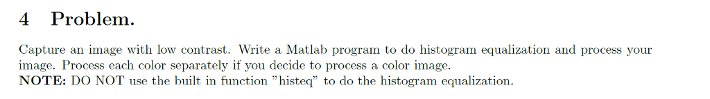4 Problem Capture an image with low contrast. Write a Matlab