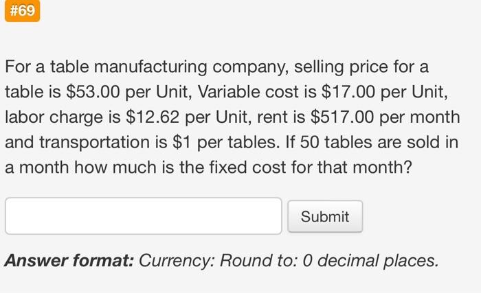 show work, not excel #69 For a table manufacturing company, selling price