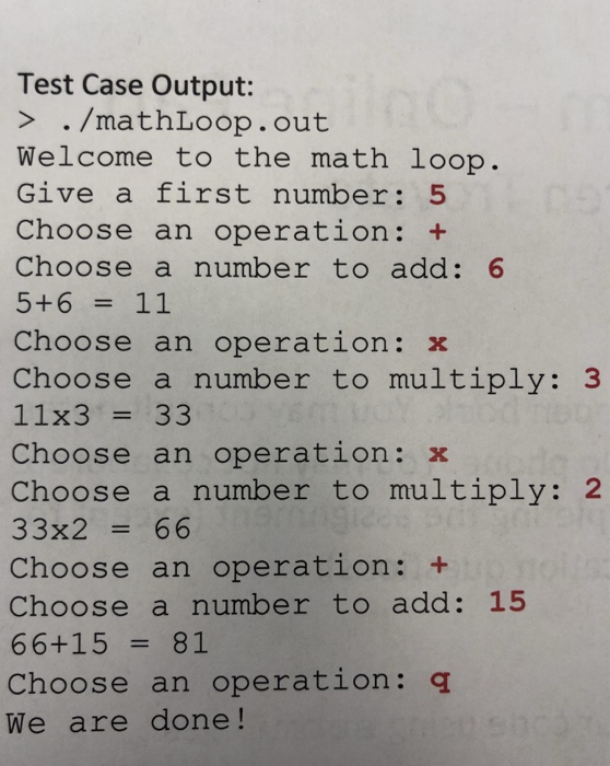  Will rate please answer quick Test Case Output: > ./mathLoop.out Welcome