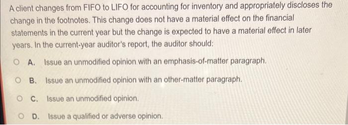  A client changes from FIFO to LIFO for accounting for inventory