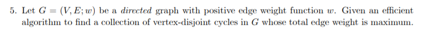  5. Let G-(V, E; be a directed graph with positive edge