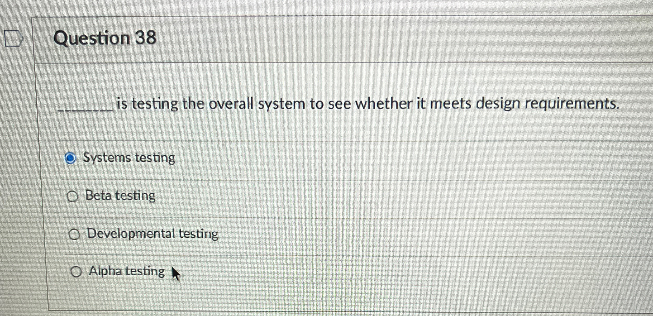  Question 38 q, is testing the overall system to see whether