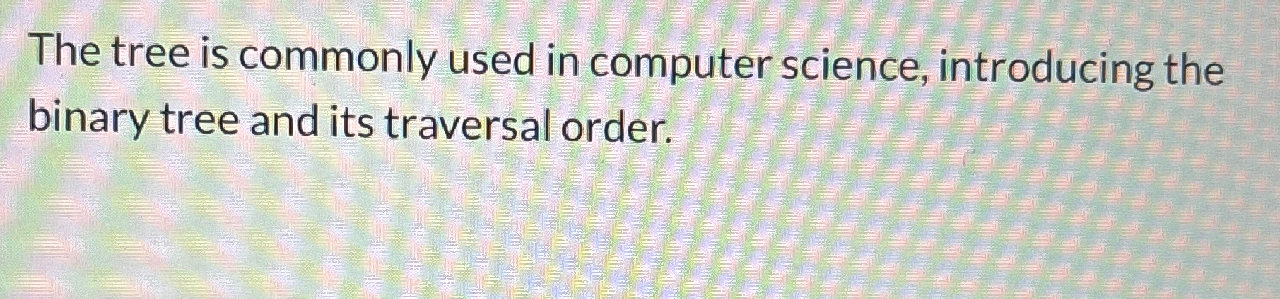  The tree is commonly used in computer science, introducing the binary